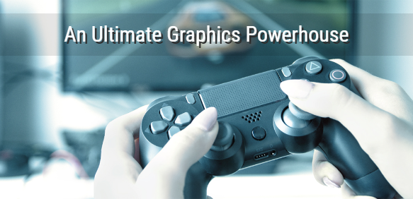 An Ultimate Graphics Powerhouse